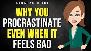 Why You Procrastinate Even When It Feels Bad  Abraham Hicks 2025