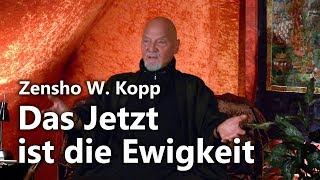 Zen-Meister Zensho W. Kopp "Das Jetzt ist die Ewigkeit"