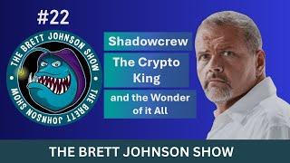 #22 ShadowCrew, The Crypto King, and the Wonder of it All | The Brett Johnson Show