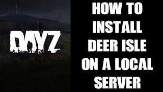 How To Play & Install Deer Isle DayZ Steam Mod, Map & Mission Files On Local PC / Laptop Server