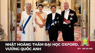 Nhật Hoàng thăm đại học Oxford, Vương Quốc Anh | Tin tức | Tin quốc tế