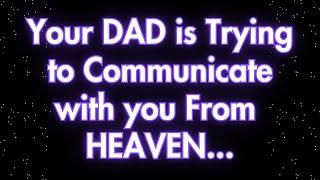 Angels say Your DAD is Trying  to Communicate  with you From  HEAVEN...| Angels messages |