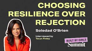 Choosing Resilience Over Rejection with Soledad O'Brien (BUILT BY GIRLS Summit)