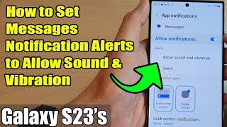Galaxy S23's: How to Set Messages Notification Alerts to Allow Sound & Vibration