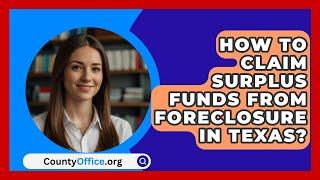 How To Claim Surplus Funds From Foreclosure In Texas? - CountyOffice.org