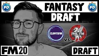 FM20 Fantasy Draft | ClaytsFM vs. PhilFM - Draft Picks | Football Manager 2020