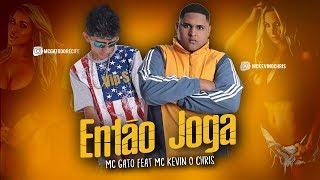 ENTÃO JOGA, MC GATO FEAT MC KEVIN O CHRIS /ÁUDIO OFICIAL #MCGato