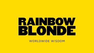 Rainbow Blonde: Worldwide Wisdom (Episode 1)