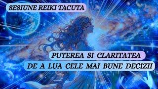 SESIUNE REIKI TACUTA - PUTEREA SI CLARITATEA DE A LUA CELE MAI BUNE DECIZII