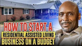 How To Start a Residential Care Facility on a Budget | Starting a Residential Care Business