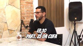 EP 10 | Part Zé da Cufa