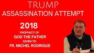 PROPHECY FULFILLED: TRUMP ASSASSINATION ATTEMPT PROPHESIED BY FR. MICHEL RODRIGUE