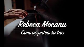 Rebeca Mocanu - Cum aș putea să tac