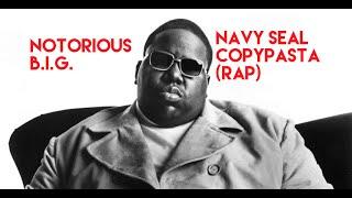 Notorious B.I.G. raps the Navy Seals copypasta