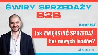 003 - Jak ZWIĘKSZYĆ SPRZEDAŻ bez nowych leadów? | Świry Sprzedaży B2B Podcast