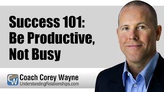 Success 101: Be Productive, Not Busy