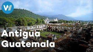 Antigua Guatemala - Dangerous Beauty | Treasures of the World