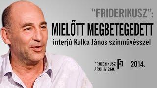 "FRIDERIKUSZ": INTERJÚ KULKA JÁNOS SZÍNMŰVÉSSZEL, 2014. /// Friderikusz Archív 268.