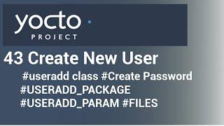 Yocto Tutorial - 43 Create a New User | useradd class | FILES Variable