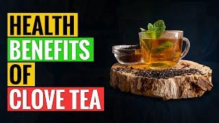 Health Benefits of Clove Tea that You Need to Know!