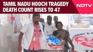 Tamil Nadu Hooch Tragedy | Tamil Nadu Hooch Tragedy Death Count Rises To 47, Over 60 In Hospital