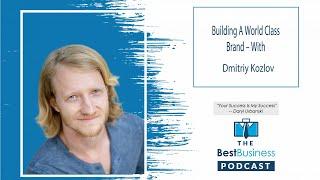 Building A World Class Brand - With Dmitriy Kozlov