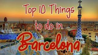 Top 10 Things To Do In Barcelona, Spain