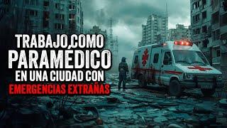 Trabajo como PARAMÉDICO en una ciudad con EMERGENCIAS extrañas / Creepypasta