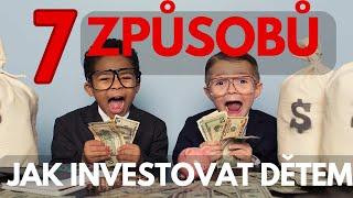 7 ZPŮSOBŮ JAK INVESTOVAT PRO DĚTI