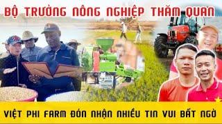 CHÍNH THỨC Ngài Bộ Trưởng Nông Nghiệp Đã Đến Thăm Quan, Việt Phi Farm Đón Nhận Nhiều Tin Vui Bất Ngờ