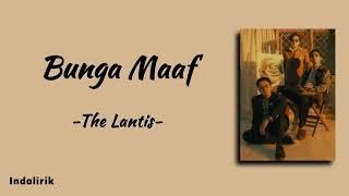 Bunga Maaf - The Lantis | Lirik Lagu