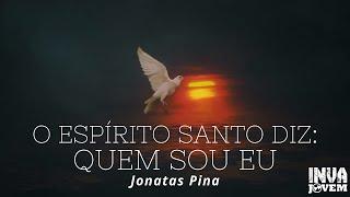 O Espírito Santo diz: Quem sou EU - Jonatas Pina