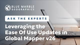 How To Leverage the Ease-of-Use Updates in Global Mapper v26 | Ask The Experts