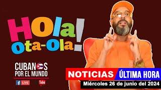Otaola en vivo,últimas noticias de #Cuba - Hola! Ota-Ola (miércoles 26 de junio del 2024) #bolivia