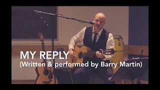 My reply (Written & performed by Barry Martin)