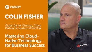 Colin Fisher - Global Director, Cloud Partner Ecosystem - Red Hat -Mastering Cloud-Native Technology