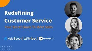 Redefining Customer Service |  with experts from Helpscout, OnePageCRM & Tribe