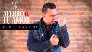 Me Aferro a Tu Amor - Ered Varcoy | VIDEO OFICIAL