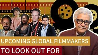 The Upcoming Global Filmmakers to Look Out For!