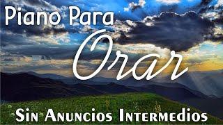 PIANO PARA ORAR & MEDITAR (SIN ANUNCIOS INTERMEDIOS) • Música Instrumental Cristiana 