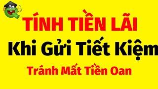 Cách tính tiền lãi khi gửi tiết kiệm vào ngân hàng cần lưu ý tránh bị mất tiền || cập nhật mới nhất