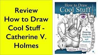 Review "How to Draw Cool Stuff" by Catherine V. Holmes