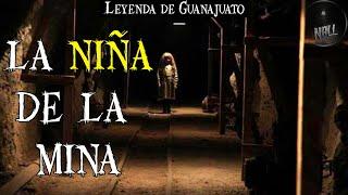 La niña de la mina | "LEYENDA" de Guanajuato