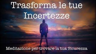 Trasforma le Tue Incertezze - Meditazione per Trovare la Tua Sicurezza