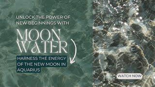 Unlock the Power of New Beginnings with Moon Water: Harness the Energy of the New Moon in Aquarius