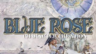 BLUE ROSE: CHARACTER CREATION & FIRST LOOK