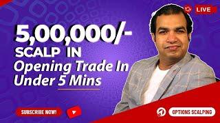 5,00,000/-  Scalp In Opening Trade In Under 5 Mins