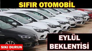 SIFIR OTOMOBİL EYLÜL BEKLENTİSİ|SIKI DURUN