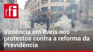 Manifestações contra reforma da Previdência terminam em violência em Paris • RFI Brasil