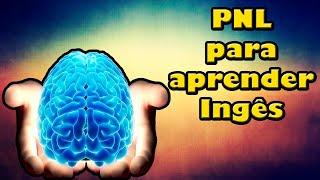 Use a PNL para Aprender Inglês! [MÉTODO]